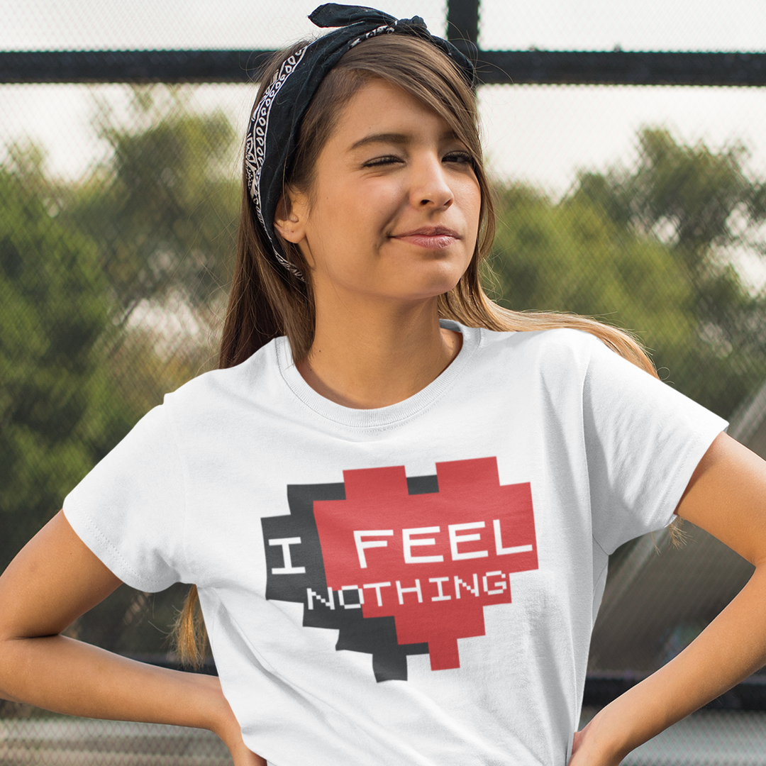 T-SHIRT I FEEL NOTHING